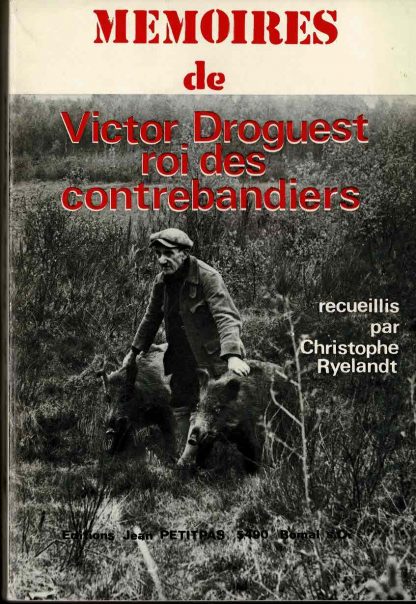 Christophe Ryelandt - Mémoires de Victor Droguest le roi des contrebandiers