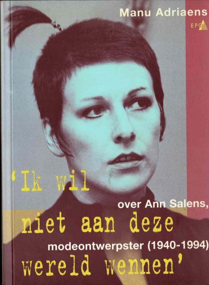 Manu Adriaens - Ik wil niet aan deze wereld wennen Over Ann Salens, modeontwerpster (1940-1994)