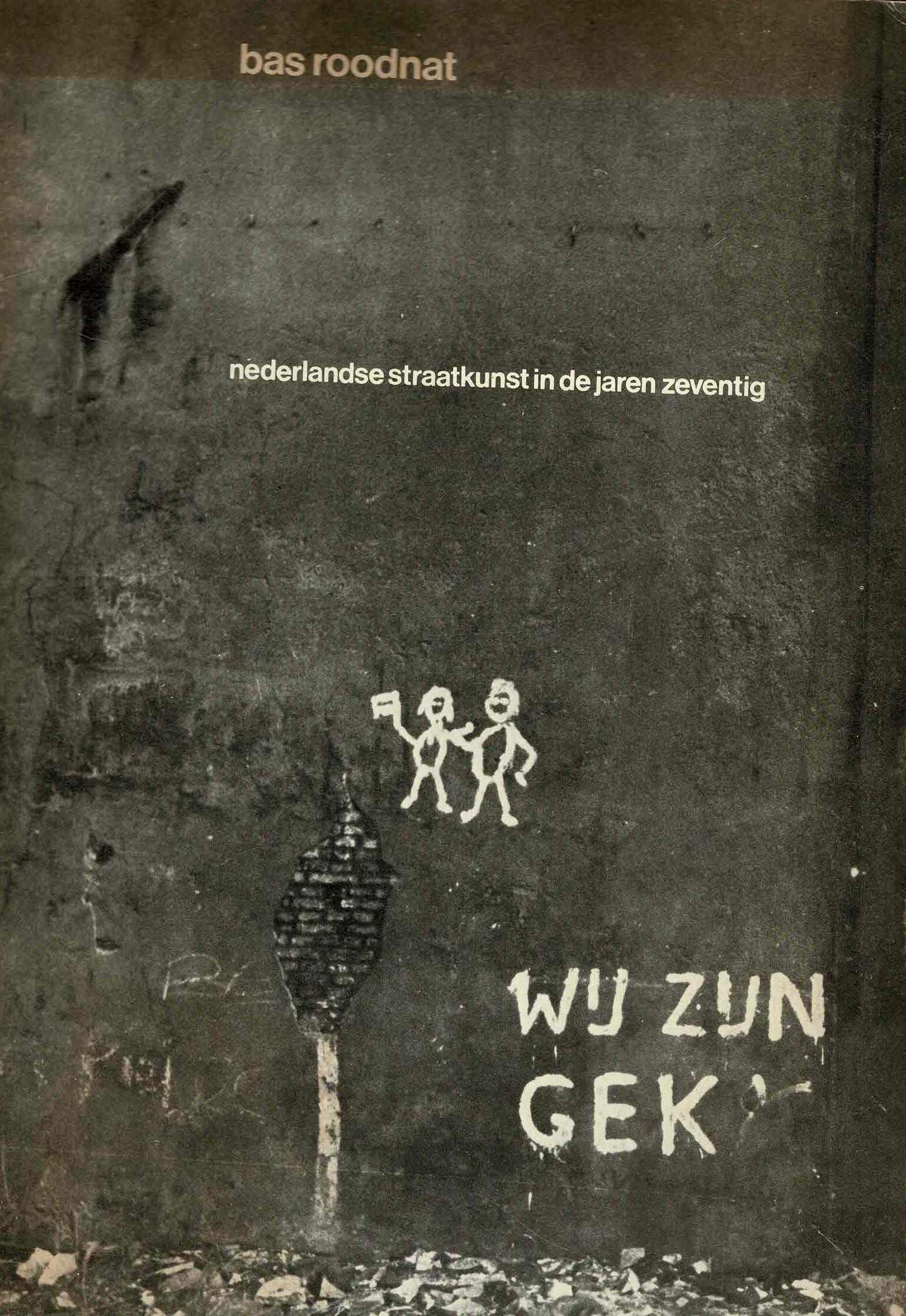 Bas Roodnat - Wij zijn gek. Nederlandse straatkunst in de jaren zeventig - 1977