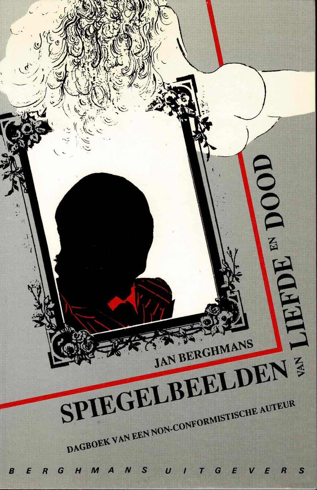 Jan Berghmans - Spiegelbeelden van liefde en dood. Uit het dagboek van een non-conformistische auteur - 1993