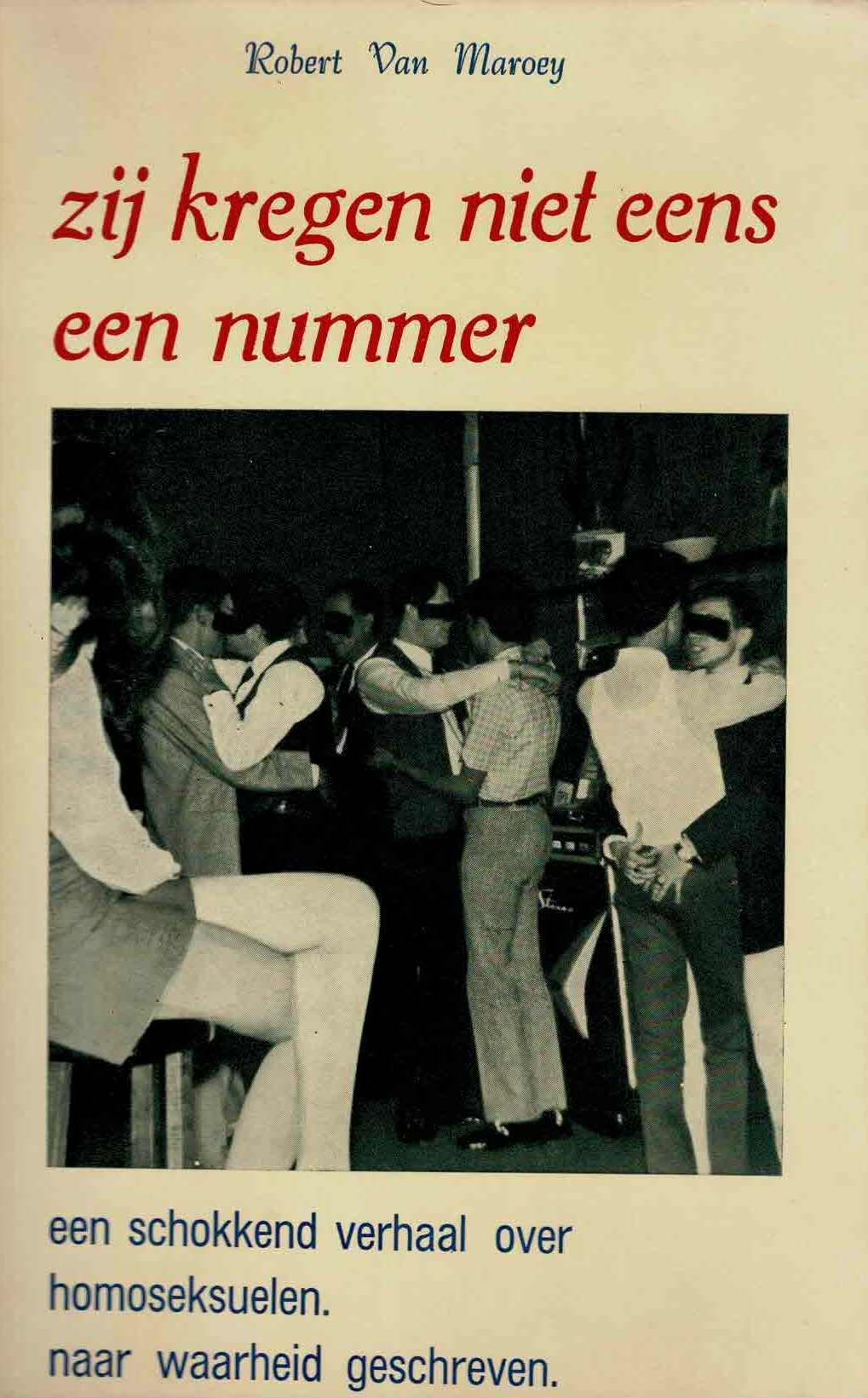 Robert Van Maroey - Zij kregen niet eens een nummer. Een schokkend verhaal over homoseksuelen naar waarheid geschreven - 1969