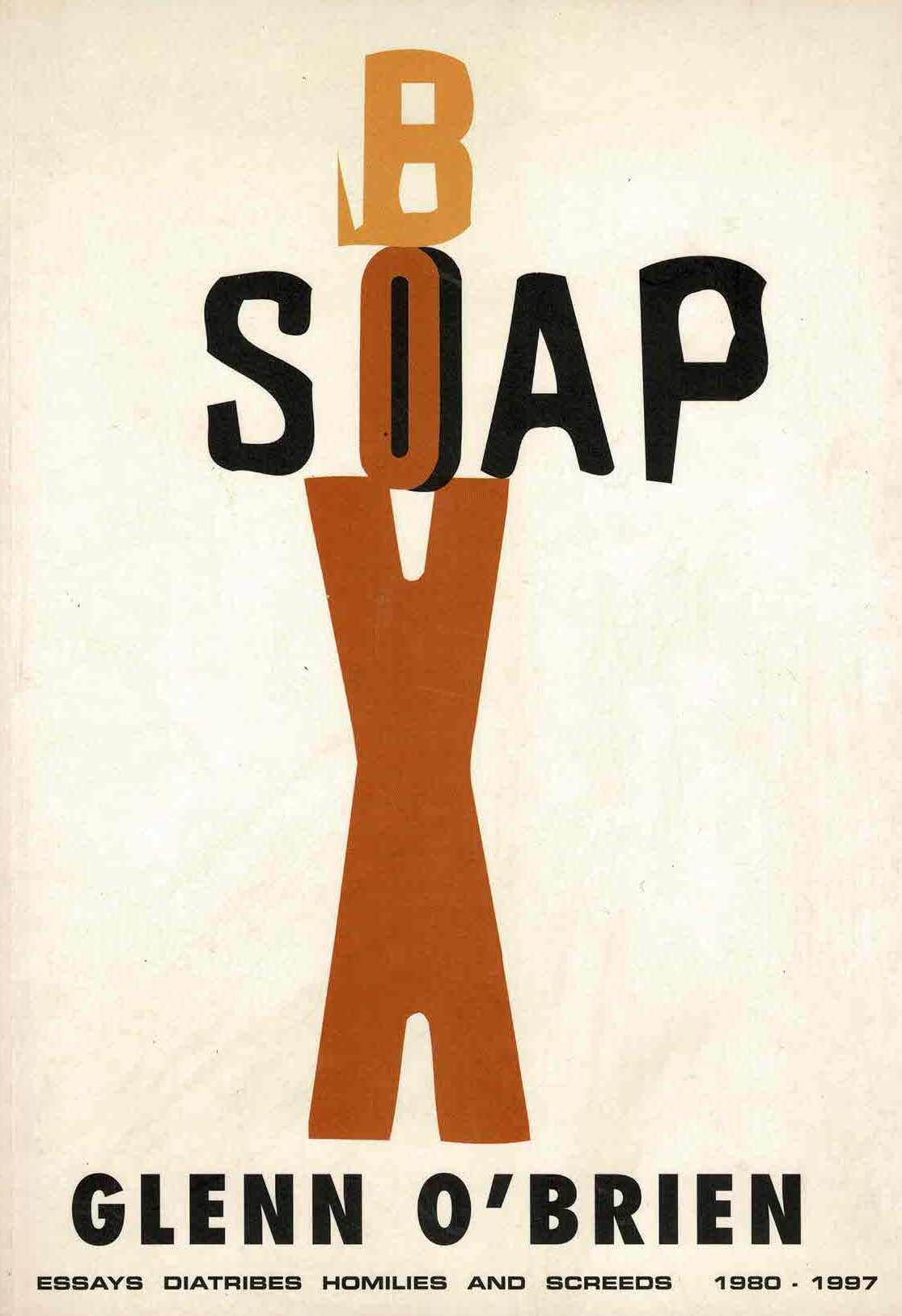 Glenn O'Brien - Soapbox: Essays, Diatribes, Homilies and Screeds 1980-1997 - 1998