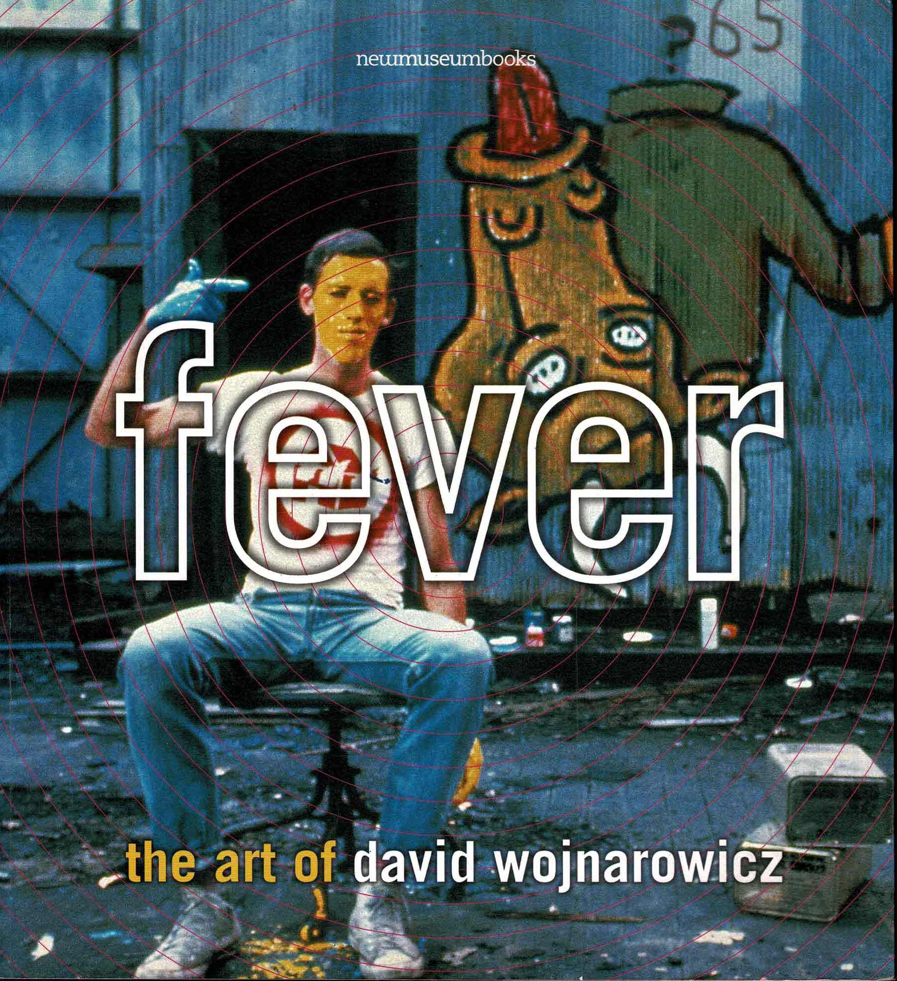 Fever: The Art of David Wojnarowicz  - 1999