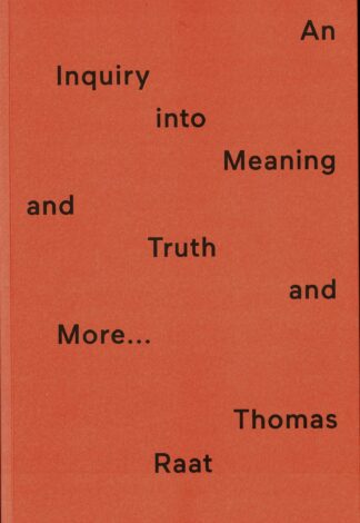 Thomas Raat - An Inquiry Into Meaning and Truth and More - 2013