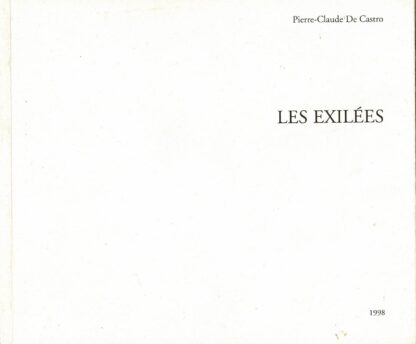 Pierre-Claude De Castro - Les exilées tentative d'épuisement d'une idée - 1998