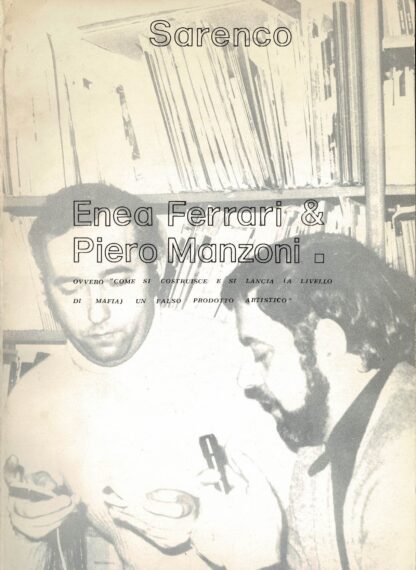 Enea Ferrari & Piero Manzoni -  Ovvero "come si costruisce e si lancia (a livello di mafia) un falso prodotto artistico" - 1972