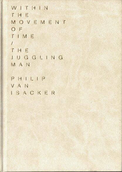 Philip van Isacker - Within the movement of time/The juggling man. In de beweging van de tijd/De jongleur (192/200) - 2010