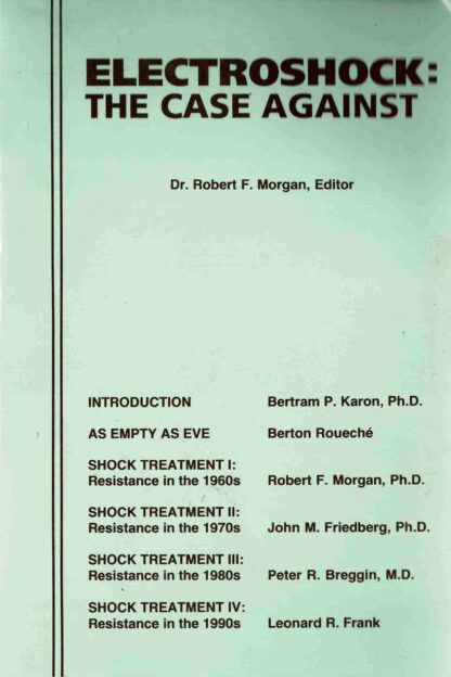 Electroshock: the case against /Robert F. Morgan, editor - 1991
