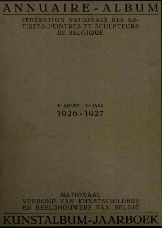 Kunstalbum - Jaarboek : Nationaal verbond van Kunstschilders en Beeldhouwers van België ; 1ste jaar 1926 - 1927 = Annuaire - album : Fédération Nationale des Artistes-Peintres et Sculpteurs de Belgique - 1927