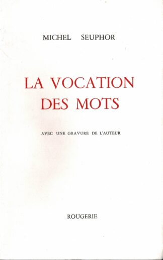 Michel Seuphor - La vocation des mots Avec une gravure de l'auteur	- 1990