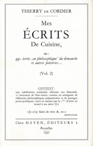 Thierry De Cordier - Mes écrits De Cuisine, ou: qqs écrits , en philosophique' du dimanche et autres poèteries... (Vol. 2). - 1995