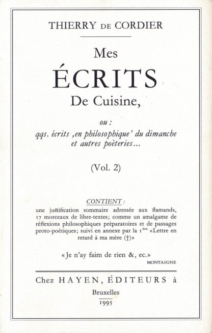 Thierry De Cordier - Mes écrits De Cuisine, ou: qqs écrits , en philosophique' du dimanche et autres poèteries... (Vol. 2). - 1995