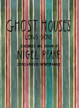 Nigel Peake - Ghost Houses Long Gone Recorded and Drawn by Nigel Peake - 2009