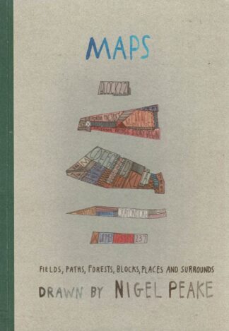 Nigel Peake - Maps. Fields, paths, forests, blocks, places and surrounds. Drawn by Nigel Peake - 2008
