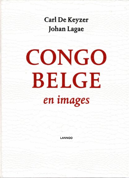 Carl De Keyzer, Johan Lagae - Congo Belge en Images - 2010
