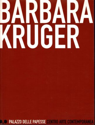 Barbara Kruger - Palazzo delle Papesse catalogue - 2002