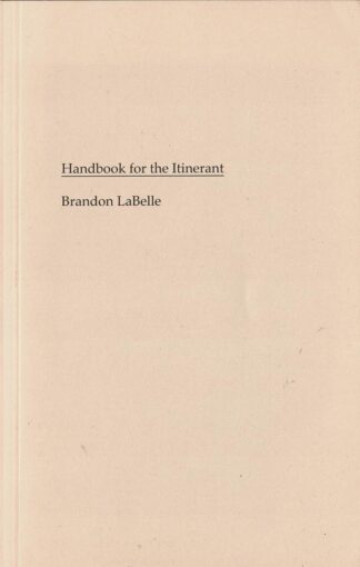 Brandon LaBelle - Handbook for the Itinerant - 2012