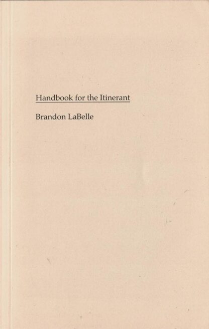Brandon LaBelle - Handbook for the Itinerant - 2012