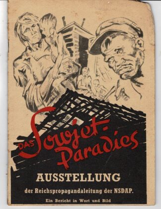 Das Sowjet-Paradies: Ausstellung der Reichspropagandaleitung der NSDAP. Ein bericht in Wort und Bilt. - 1942