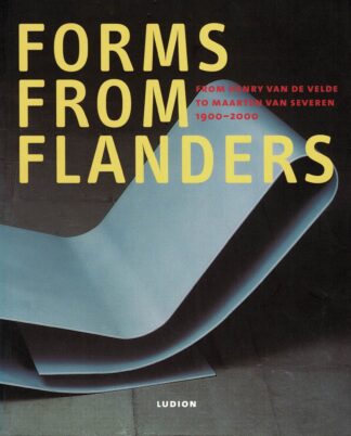 Forms from Flanders. From Henry van de Velde to Maarten van Severen 1900-2000 - 2001