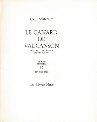 Le canard de vaucanson avec quatre dessins d'Yves Bossut. Le Fait Accompli 60 Février 1972 - 1972