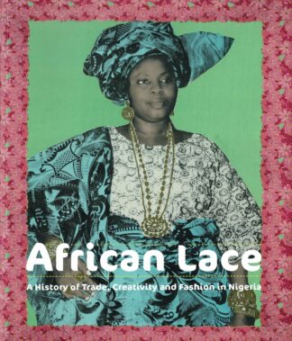 African Lace: A history of trade, creativity and fashion in Nigeria - 2010