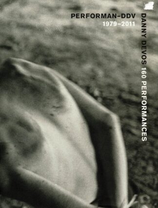 PERFORMAN DDV | 1979-2011 | 160 PERFORMANCES by DANNY DEVOS -