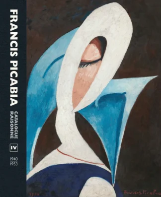 Francis Picabia: Catalogue Raisonné IV: 1940-1953 - 2022