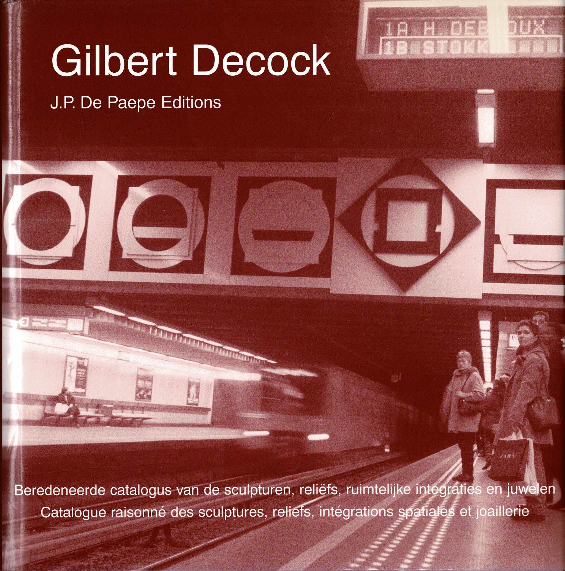 Gilbert Decock beredeneerde catalogus van de sculpturen, reliëfs, ruimtelijke integraties en juwelen Gilbert Decock catalogue raisonné des sculptures, reliefs, intégrations spatiales et joaillerie (Luxe exemplaar met multiple 125/150 ex.) - 2003